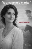 "Io amavo mio marito": (Luisa, una vita attraversata dall'amore e dal tempo) (Italian Edition) B0GNGN6X3Y Book Cover