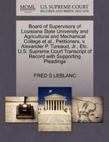 Board of Supervisors of Louisiana State University and Agricultural and Mechanical College et al., Petitioners, v. Alexander P. Tureaud, Jr., Etc. ... of Record with Supporting Pleadings 1270418394 Book Cover