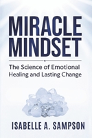 MIRACLE MINDSET: The Science of Emotional Healing and Lasting Change B0FWJZ7H2P Book Cover