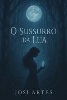 O Sussurro da Lua: Tom reflexivo e encantador O Sussurro da Lua Quando o destino sussurra, o coração responde (Portuguese Edition) B0FGZ9TMYS Book Cover
