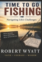 Time To Go Fishing: Navigating Life's Challenges B0H9K65KSP Book Cover