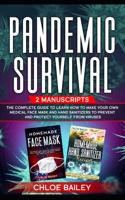 Pandemic Survival: 2 Manuscripts: The Complete Guide to Learn How to Make Your Own Medical Face Mask and Hand Sanitizers to Prevent and Protect Yourself from Viruses B086FZP929 Book Cover