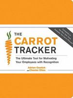 The Carrot Tracker: The Ultimate Tool for Motivating Your Employees with Recognition 0811876802 Book Cover