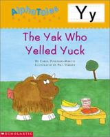 The Yak Who Yelled Yuck (AlphaTales Y) 0439165482 Book Cover