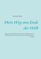 Mein Weg ans Ende der Welt: Tagebuch einer Radreise auf meinem Jakobsweg von Niederösterreich nach Santiago de Compostela und Fisterra 3735721087 Book Cover