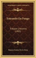Entrando En Fuego: Trabajos Literarios (1905) 1161159959 Book Cover
