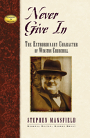 Never Give In: The Extraordinary Character of Winston Churchill (Leaders in Action Series) (Leaders in Action Series)