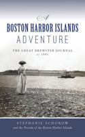 Boston Harbor Islands Adventure: The Great Brewster Journal of 1891 1540257002 Book Cover