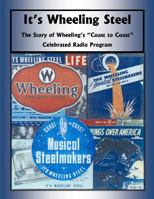 It's Wheeling Steel: The Story of Wheeling's Coast to Coast Celebrated Radio Program 0983371415 Book Cover