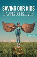 Saving Our Kids - Saving Ourselves 0995801835 Book Cover