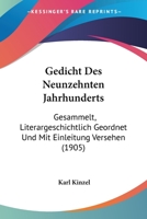Gedicht Des Neunzehnten Jahrhunderts: Gesammelt, Literargeschichtlich Geordnet Und Mit Einleitung Versehen (1905) 1168101158 Book Cover