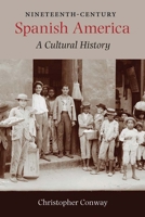 Nineteenth-Century Spanish America: A Cultural History 082652060X Book Cover