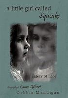 A Little Girl Called Squeaks: A Story of Hope 145675405X Book Cover