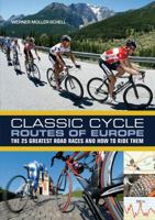 Classic Cycle Routes of Europe: The 25 greatest road cycling races and how to ride them 1408157527 Book Cover
