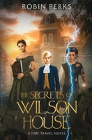The Secrets of Wilson House: A Time Travel Novel 0473737981 Book Cover