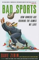 Bad Sports: How Owners Are Ruining the Games We Love 1595587829 Book Cover