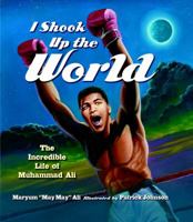 I Shook Up the World: The Incredible Life of Muhammad Ali 1582700907 Book Cover