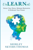UnLEARNed: : Honor Your Story, Release Restraints & Embrace Your Power 1737622629 Book Cover