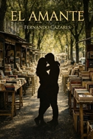 El Amante (Spanish Edition) B0GWMR3WYP Book Cover