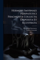 Hermippi Smyrnaei Peripatetici Fragmenta Collecta Disposita Et Illustrata 124805119X Book Cover