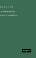 Les chemins de fer: Au point de vue militaireles (French Edition) 3563020345 Book Cover