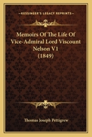 Memoirs Of The Life Of Vice-Admiral Lord Viscount Nelson V1 1164683896 Book Cover