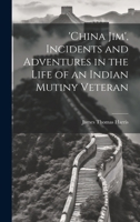 'china Jim', Incidents and Adventures in the Life of an Indian Mutiny Veteran 1021079170 Book Cover