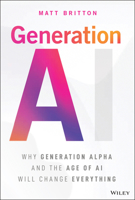 Generation AI: Why Generation Alpha and the Age of AI Will Change Everything 139430885X Book Cover