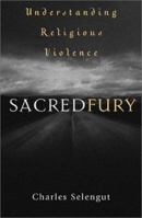 Sacred Fury: Understanding Religious Violence 0742560848 Book Cover