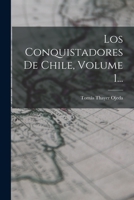 Los Conquistadores De Chile, Volume 1... 1017782393 Book Cover