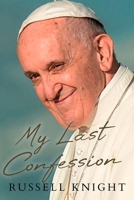 My Last Confession: The Untold Struggles of Pope Francis B0DYVBHRFM Book Cover