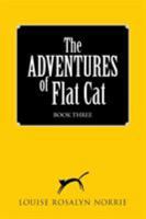 The Adventures of Flat Cat: Book Three 1504366379 Book Cover