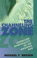 The Channeling Zone: American Spirituality in an Anxious Age 0674108833 Book Cover