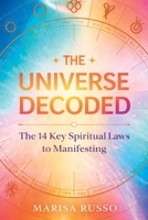 The Universe Decoded: The 14 Key Spiritual Laws to Manifesting B0GYG2FWZN Book Cover