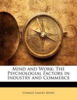 Mind and Work, the Psychologial Factors in Industry and Commerce 1273280881 Book Cover
