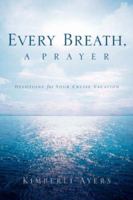 Every Breath, a Prayer 1594670927 Book Cover