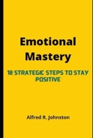 Emotional Mastery: 10 Strategic steps to stay Positive null Book Cover