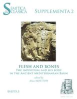 Flesh and Bones : The Individual and His Body in the Ancient Mediterranean Basin 2503590381 Book Cover