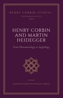 Henry Corbin and Martin Heidegger: From Phenomenology to Angelology (Henry Corbin Studies) B0GQ588LQ7 Book Cover