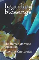 beguiling blessings: The Human Universe Collection 1080949755 Book Cover