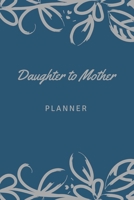 Daughter to Mother Planner: Includes Daughter's Expression of Love, Fitness Plans, Weekly Planner and So Much More. Daughter & Mother Keepsake. 1654728284 Book Cover