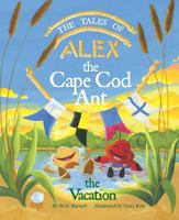 The Tales of Alex the Cape Cod Ant: The Vacation 1631775502 Book Cover