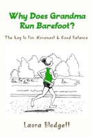 Why Does Grandma Run Barefoot?: The Key to Fun Movement and Good Balance 1541032144 Book Cover