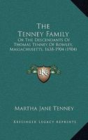 The Tenney Family: Or, the Descendants of Thomas Tenney of Rowley, Massachusetts, 1638-1904, Revised With Partial Records of Prof. Jonathan Tenney 1016825595 Book Cover