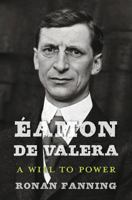 Éamon de Valera: A Will to Power 0674660382 Book Cover