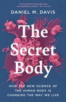 The Secret Body: How the New Science of the Human Body Is Changing the Way We Live 0691242127 Book Cover