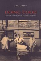 Doing Good: The Life of Toronto's General Hospital 0802047742 Book Cover