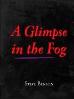 A Glimpse in the Fog 0557067936 Book Cover