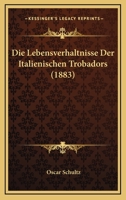 Die Lebensverhaltnisse Der Italienischen Trobadors (1883) 1161110429 Book Cover