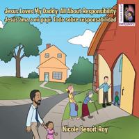 Jesus Loves My Daddy: All about Responsibility Jesus AMA a Mi Papi: Todo Sobre Responsabilidad 151274820X Book Cover